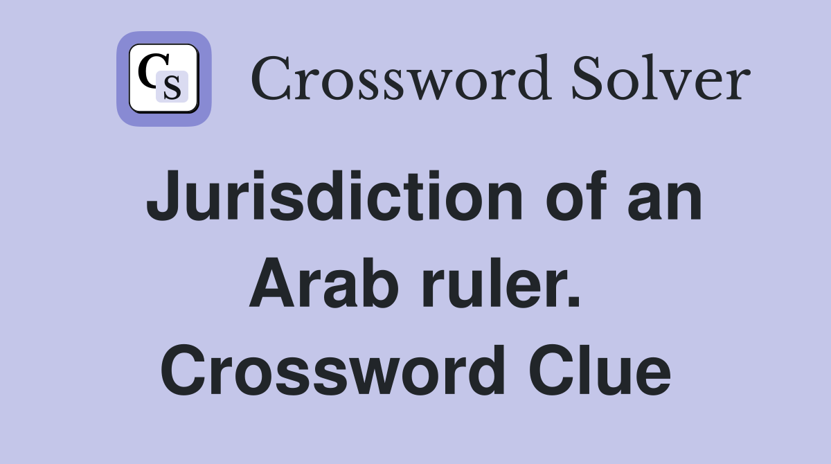 Jurisdiction of an Arab ruler. Crossword Clue
