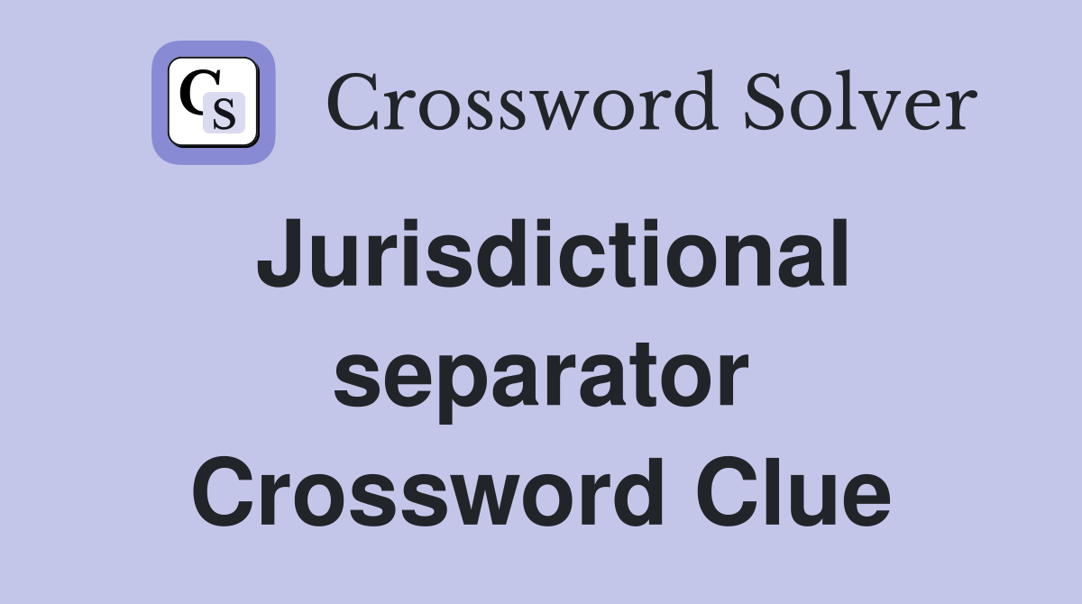 Jurisdictional separator Crossword Clue