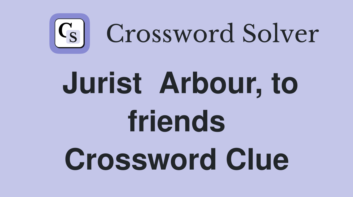 Jurist  Arbour, to friends Crossword Clue