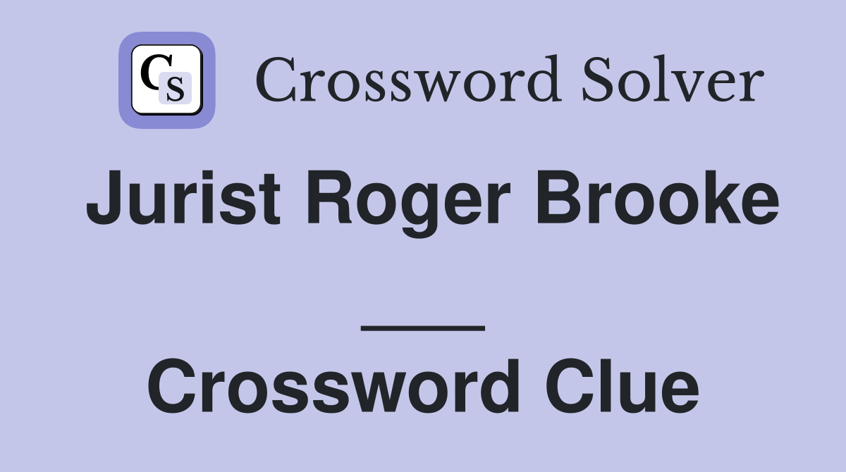 Jurist Roger Brooke ___ Crossword Clue