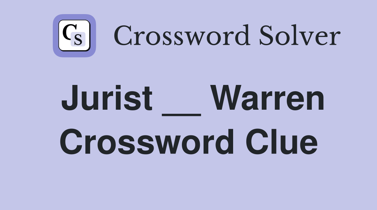 Jurist __ Warren Crossword Clue