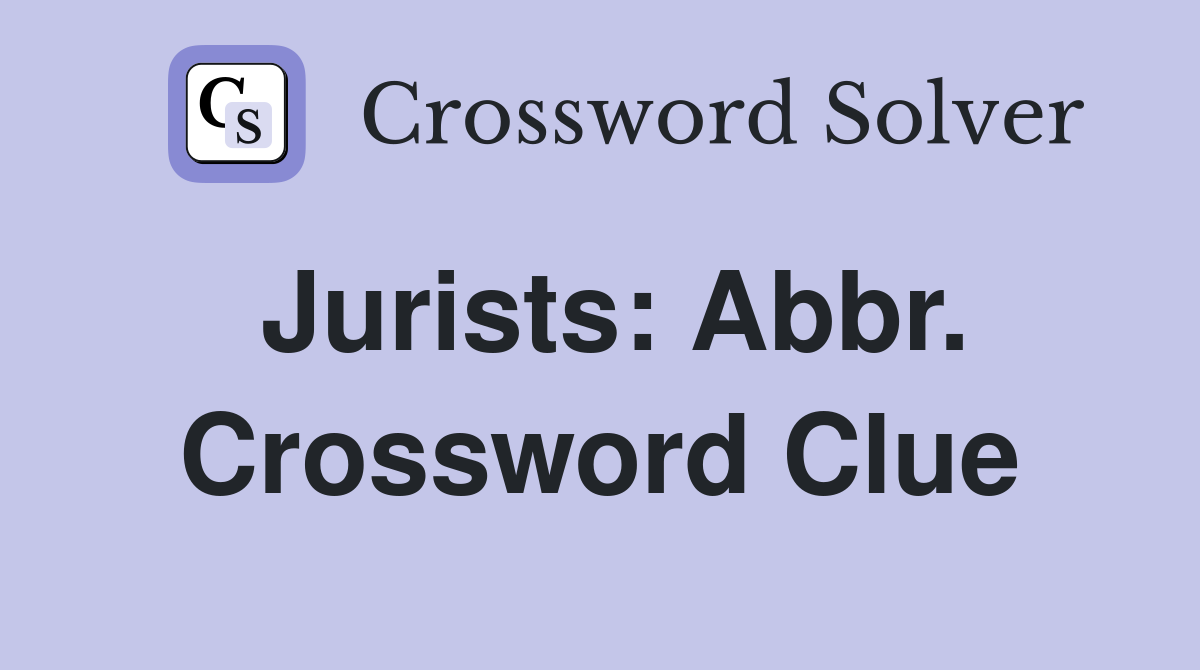 Jurists: Abbr. Crossword Clue