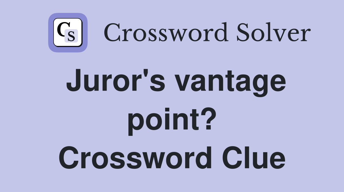 Juror's vantage point? Crossword Clue