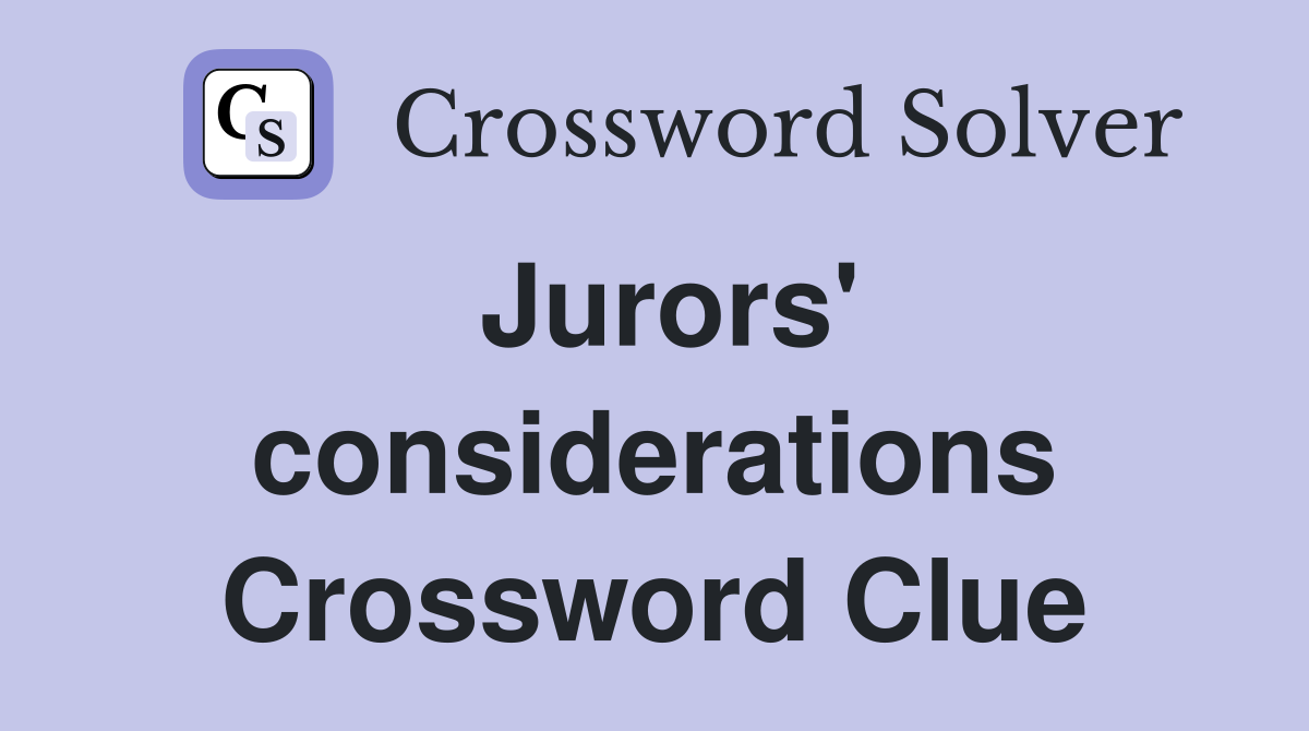 Jurors' considerations Crossword Clue