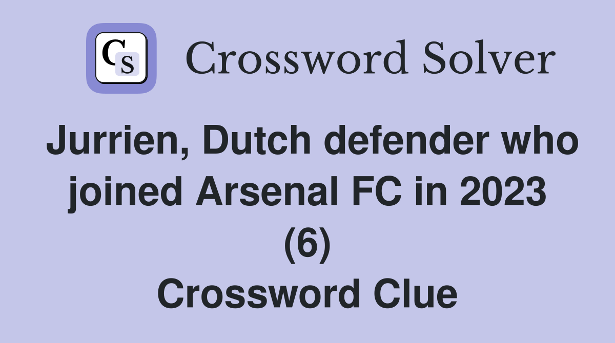 Jurrien, Dutch defender who joined Arsenal FC in 2023 (6) Crossword Clue