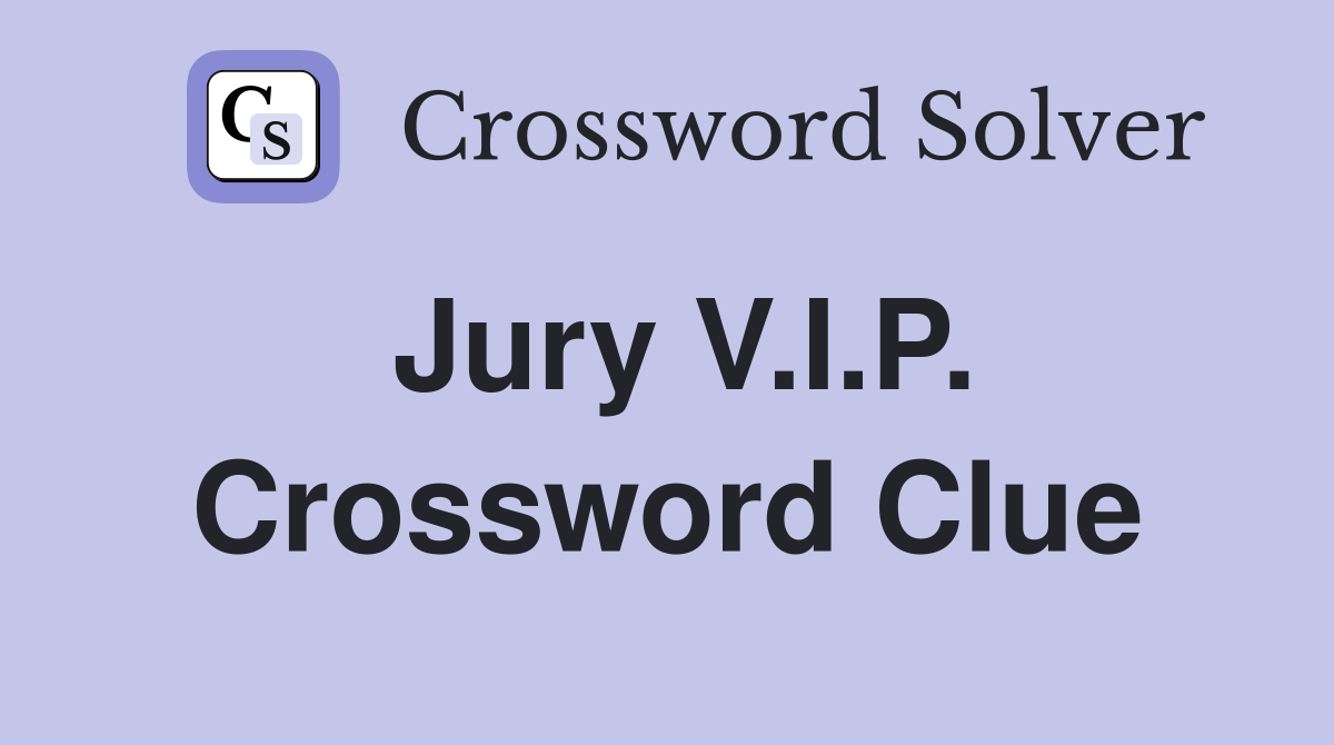 Jury V.I.P. Crossword Clue