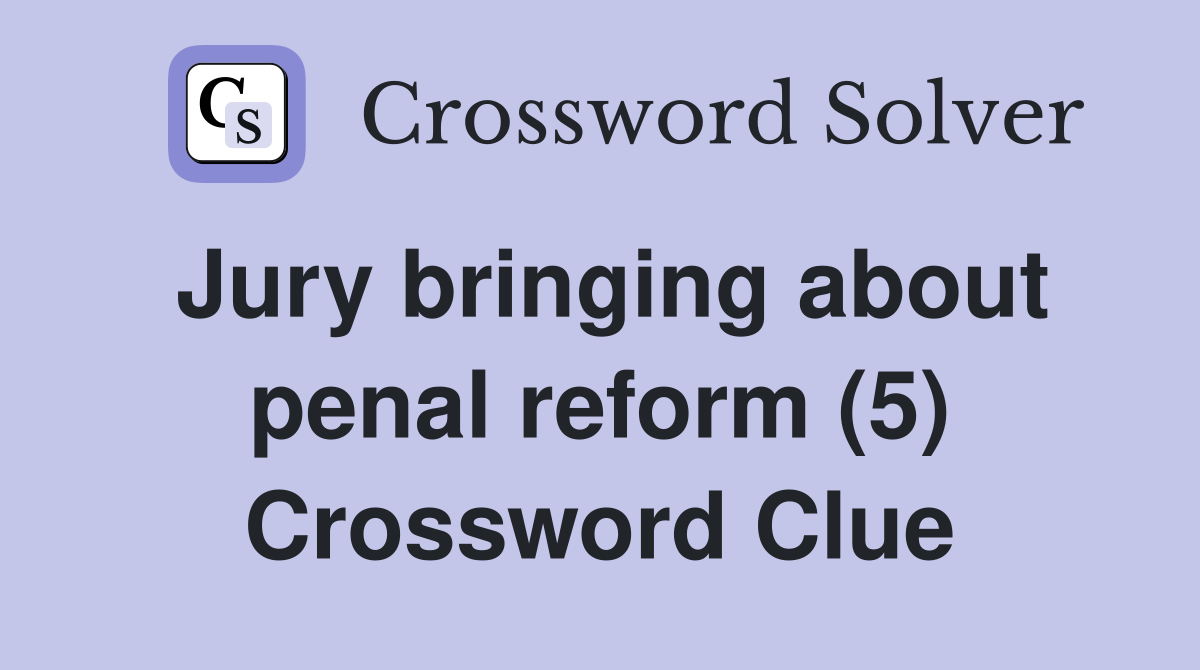Jury bringing about penal reform (5) Crossword Clue