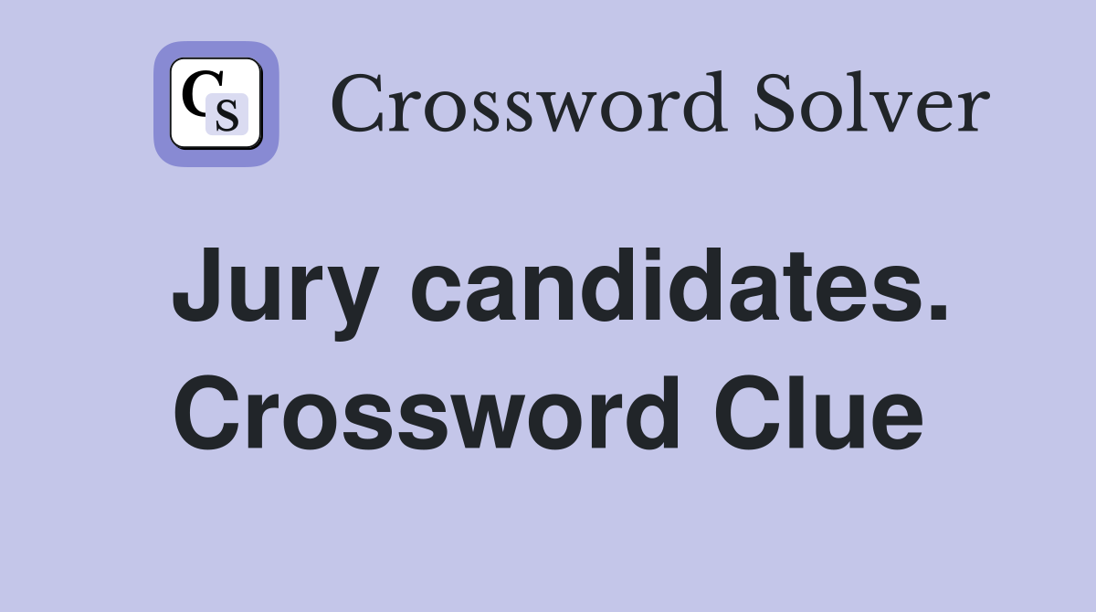 Jury candidates. Crossword Clue