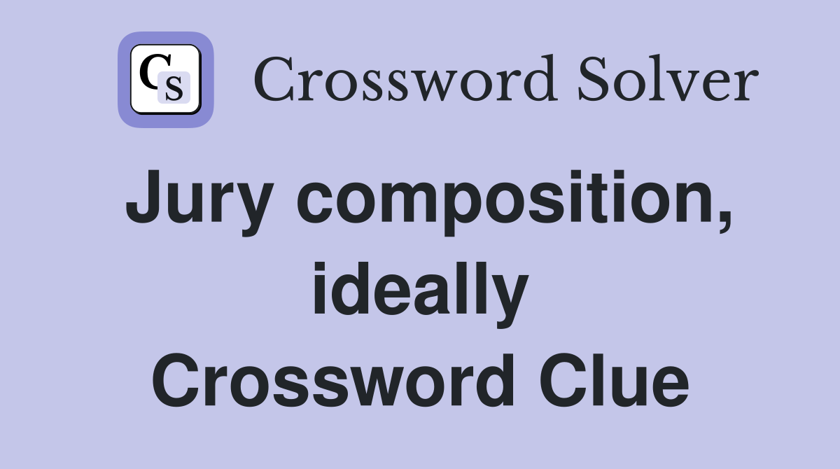 Jury composition, ideally Crossword Clue