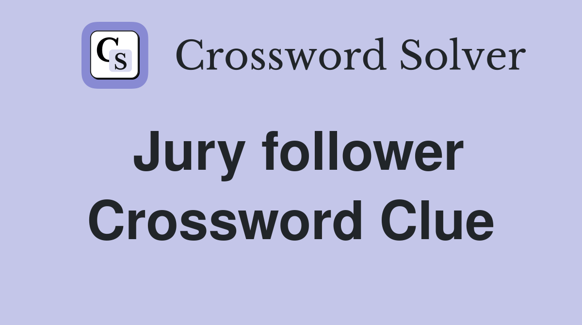 Jury follower Crossword Clue