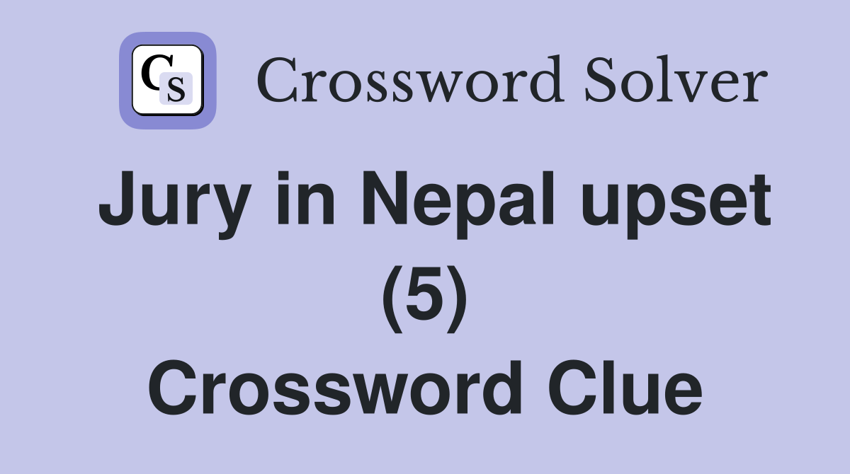Jury in Nepal upset (5) Crossword Clue