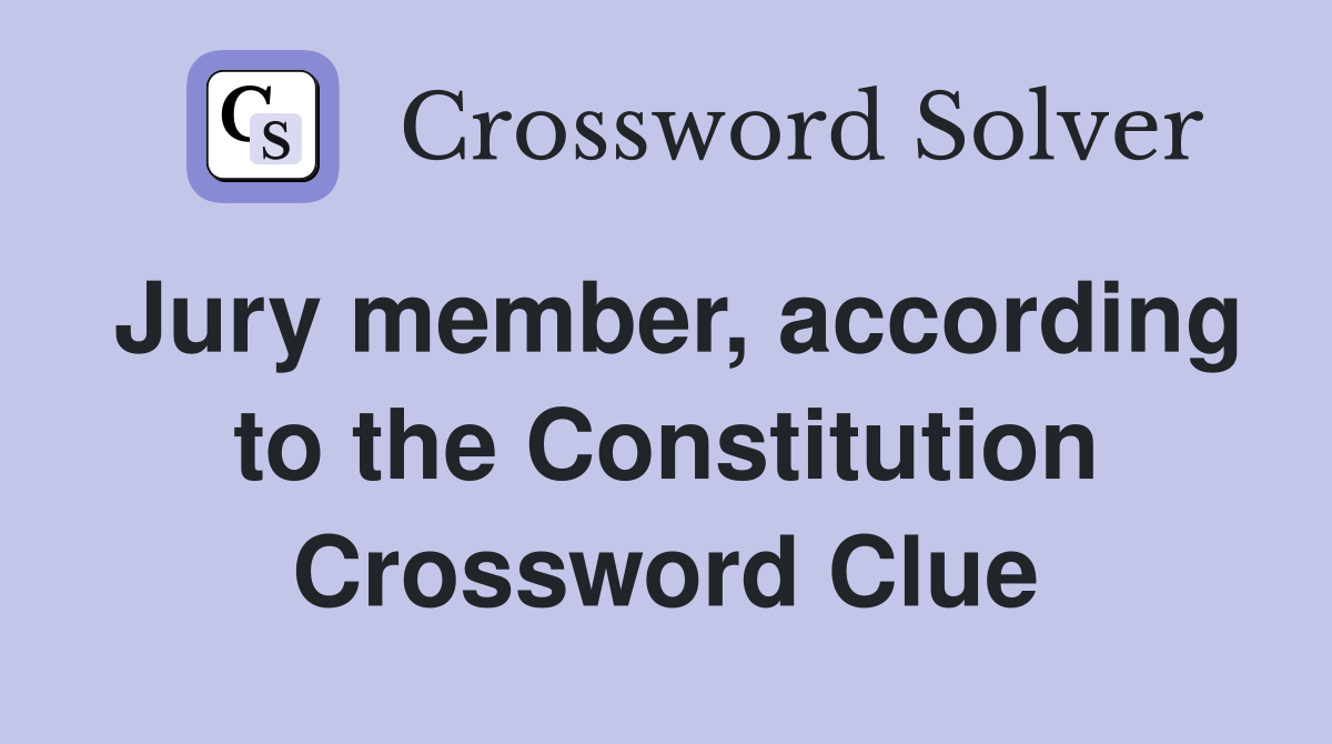 Jury member, according to the Constitution Crossword Clue