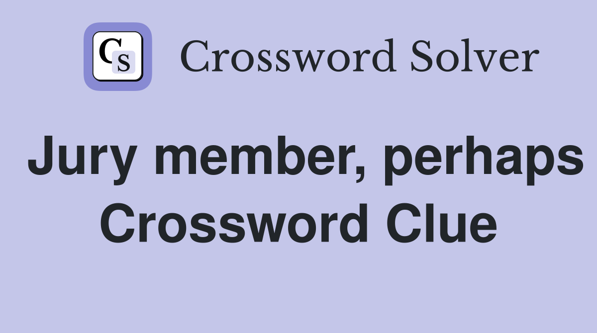 Jury member, perhaps Crossword Clue