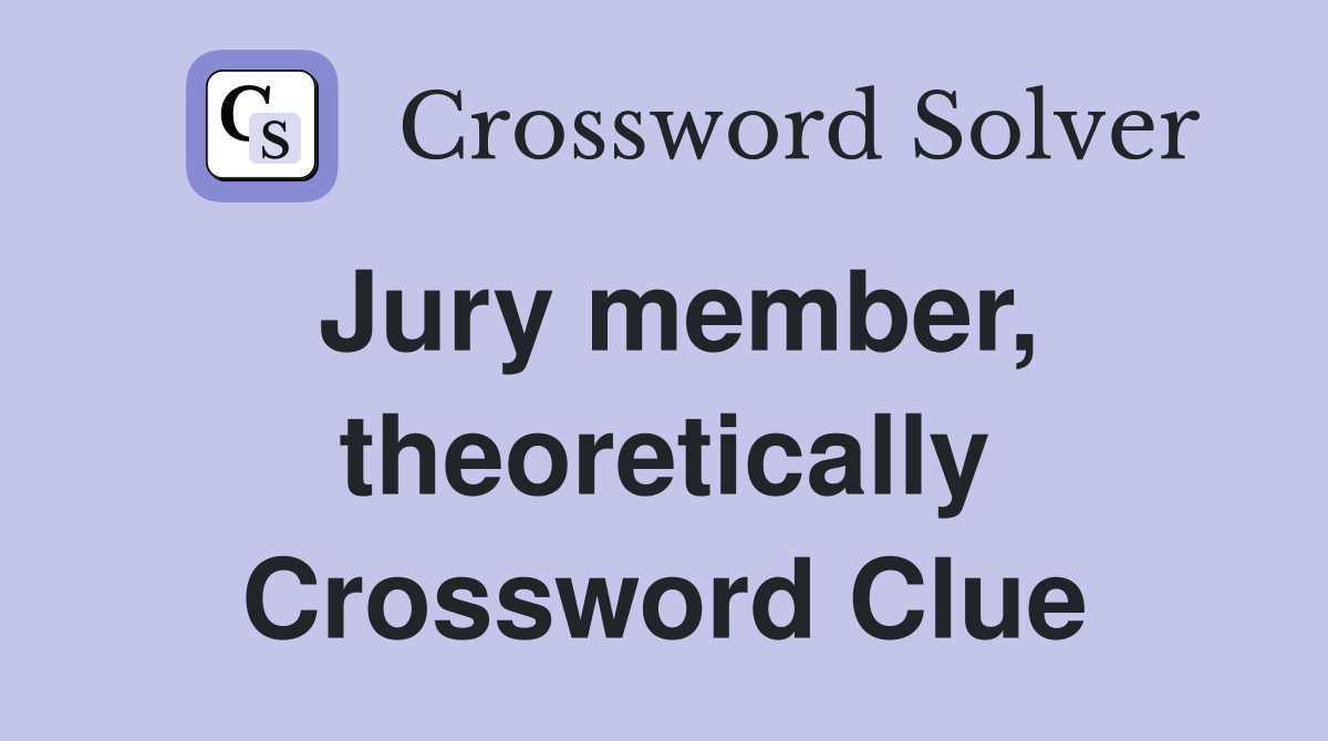 Jury member, theoretically Crossword Clue