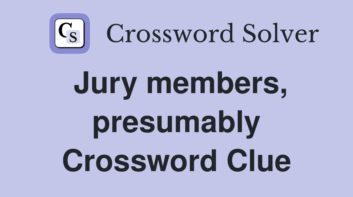 Jury members, presumably Crossword Clue