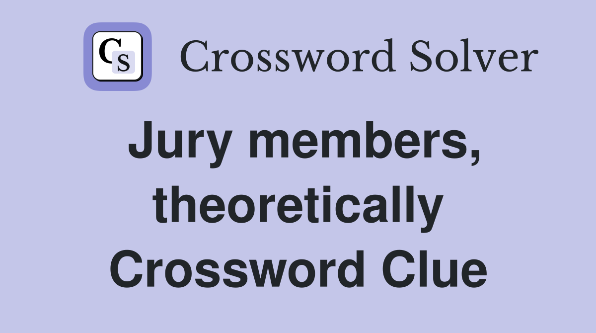 Jury members, theoretically Crossword Clue