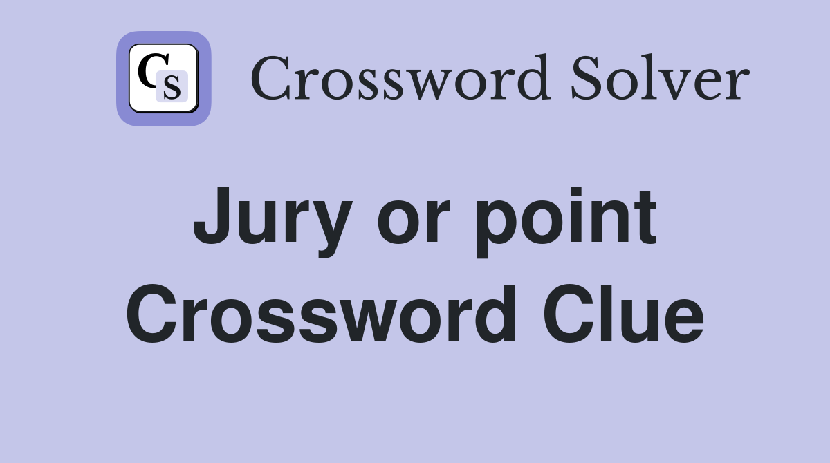 Jury or point Crossword Clue