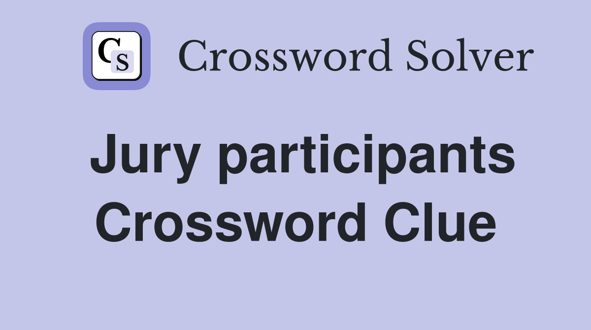 Jury participants Crossword Clue