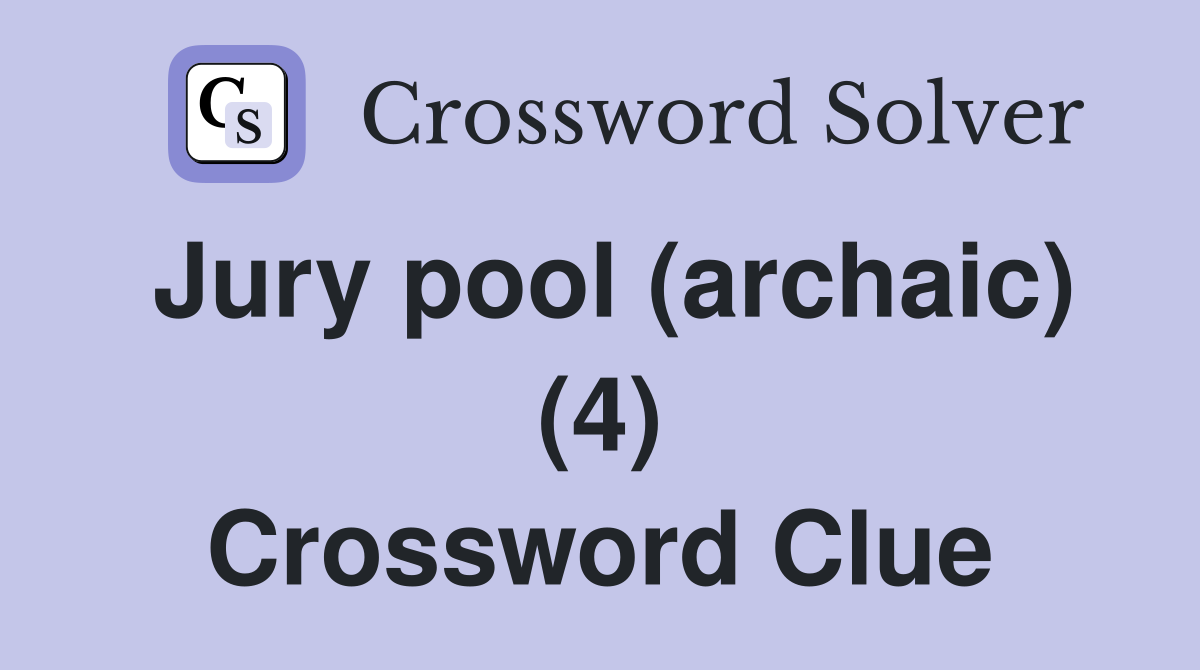 Jury pool (archaic) (4) Crossword Clue