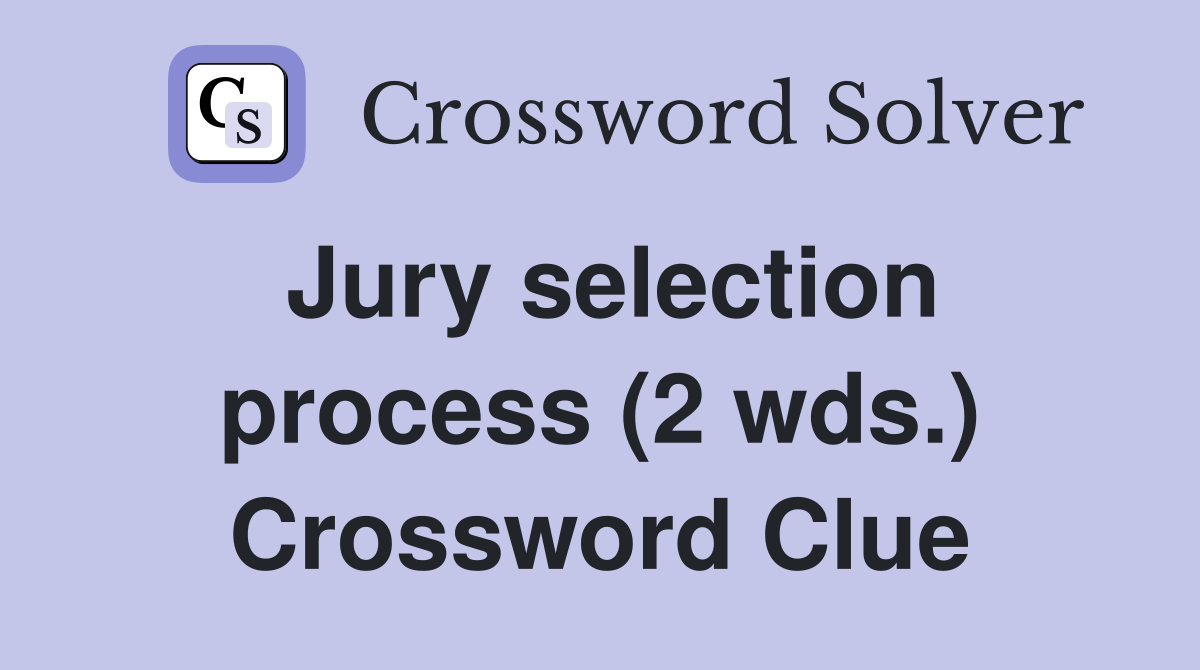 Jury selection process (2 wds.) Crossword Clue