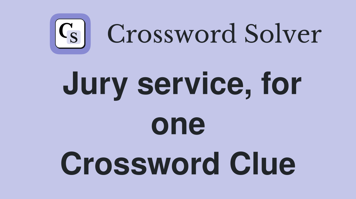 Jury service, for one Crossword Clue