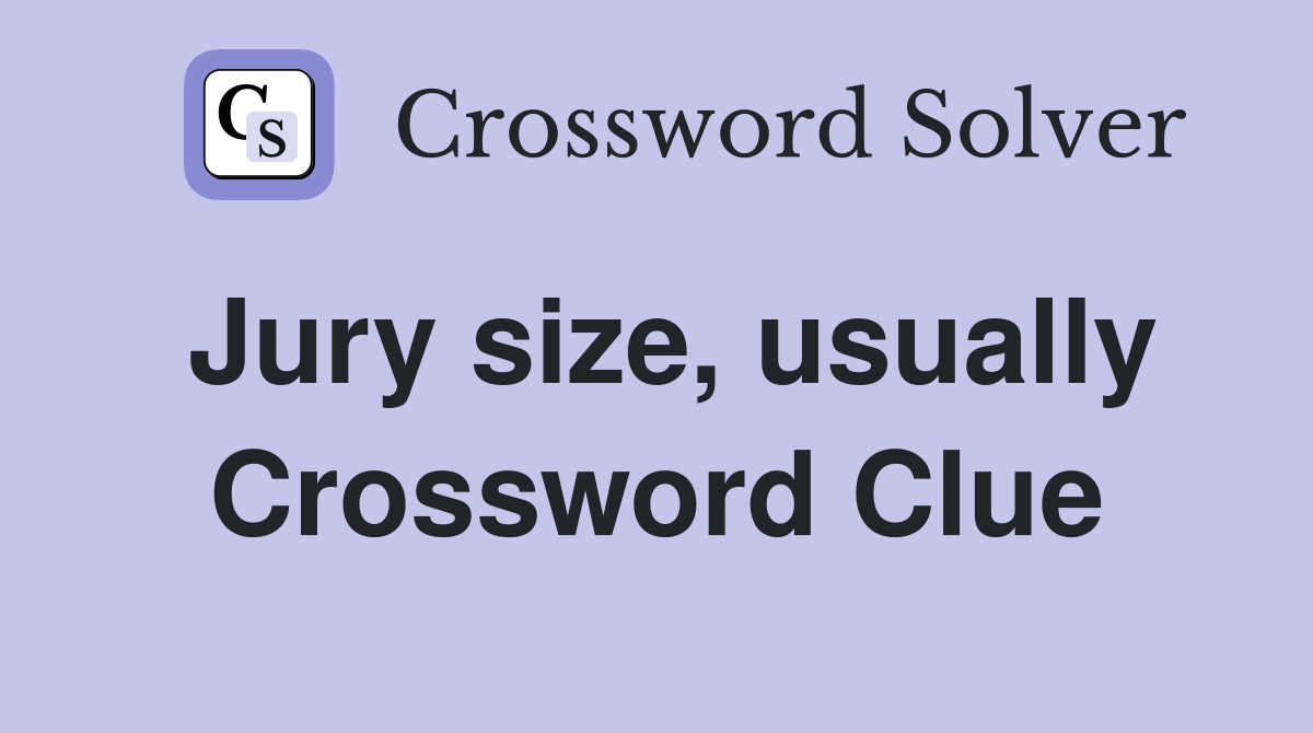Jury size, usually Crossword Clue