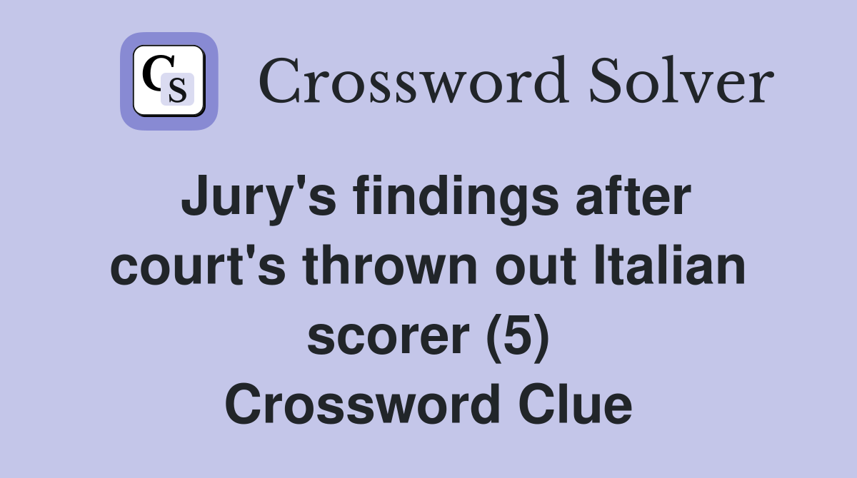 Jury's findings after court's thrown out Italian scorer (5) Crossword Clue