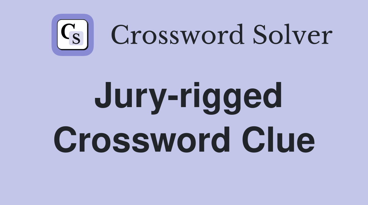 Jury-rigged Crossword Clue