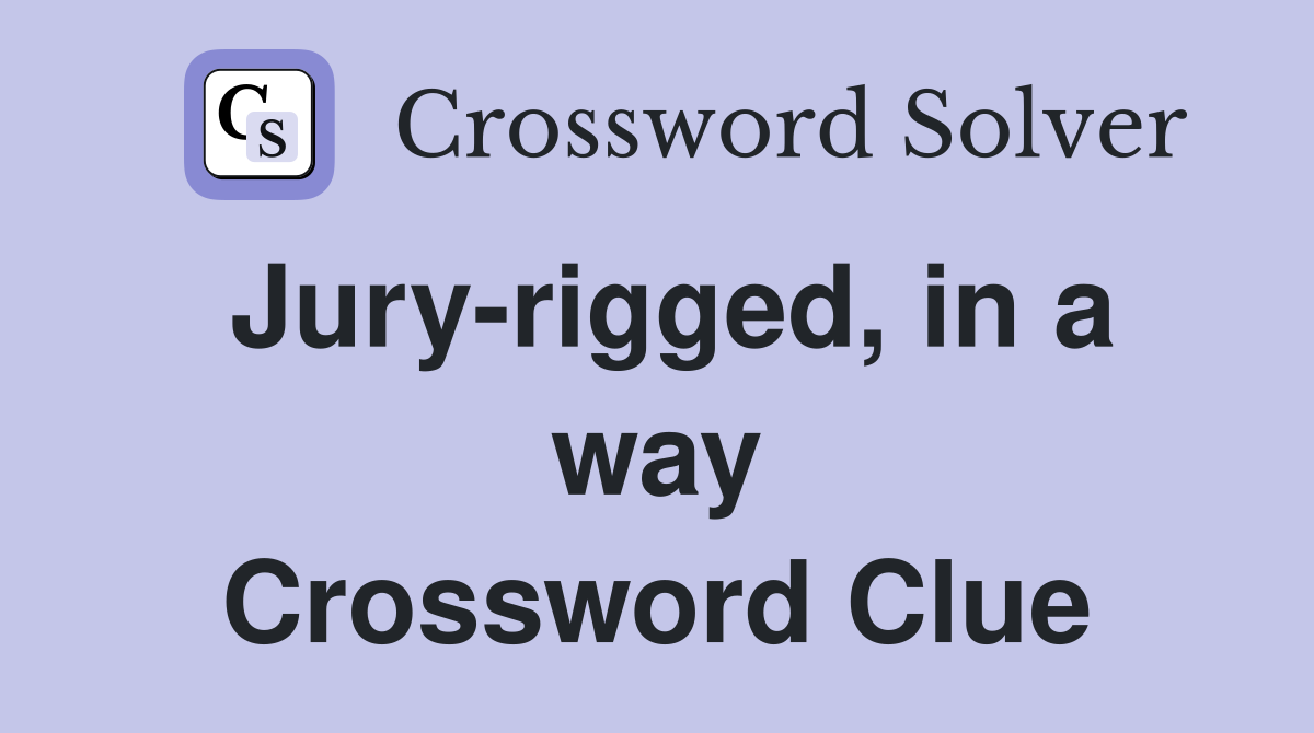 Jury-rigged, in a way Crossword Clue