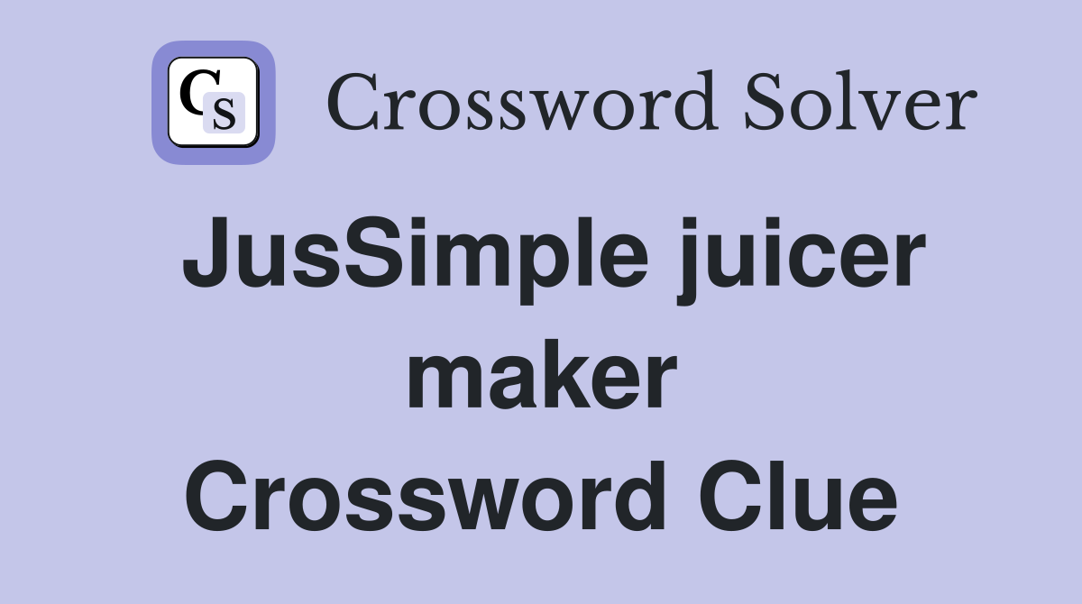 JusSimple juicer maker Crossword Clue