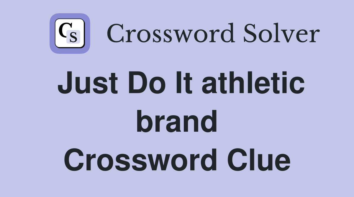 Just Do It athletic brand Crossword Clue