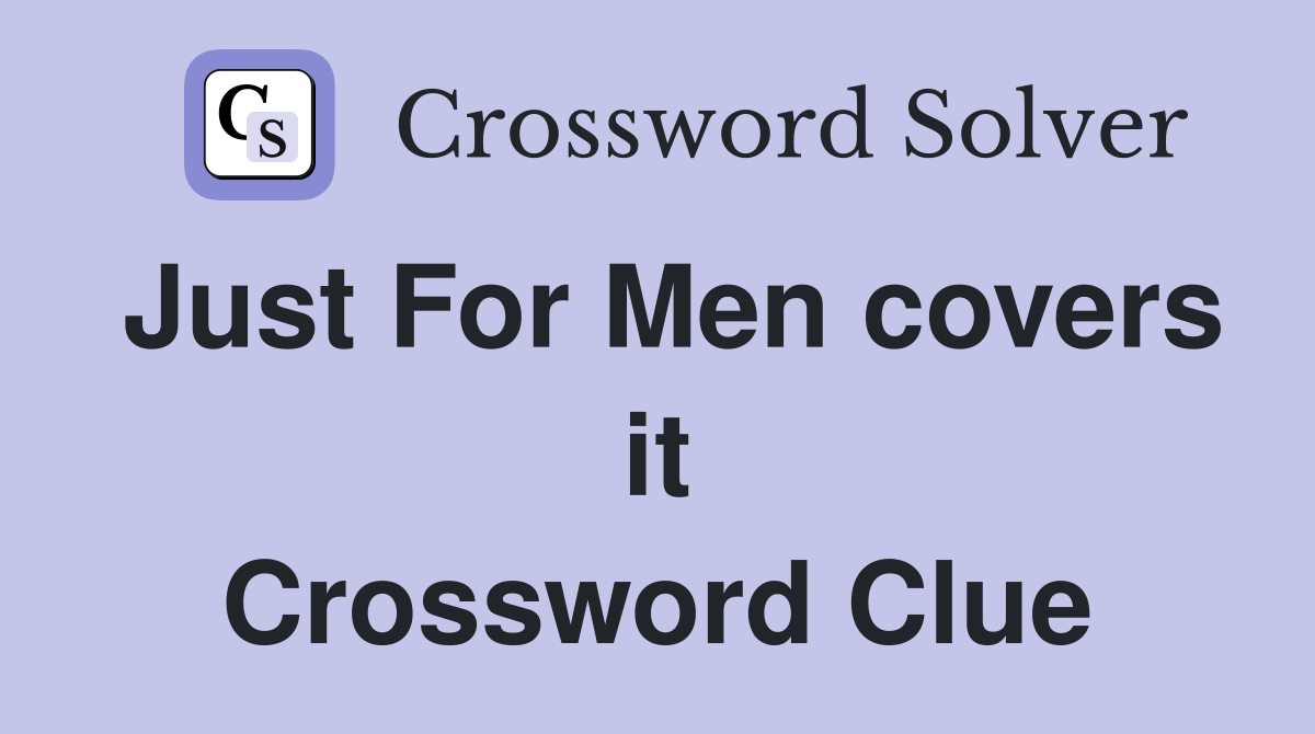Just For Men covers it Crossword Clue