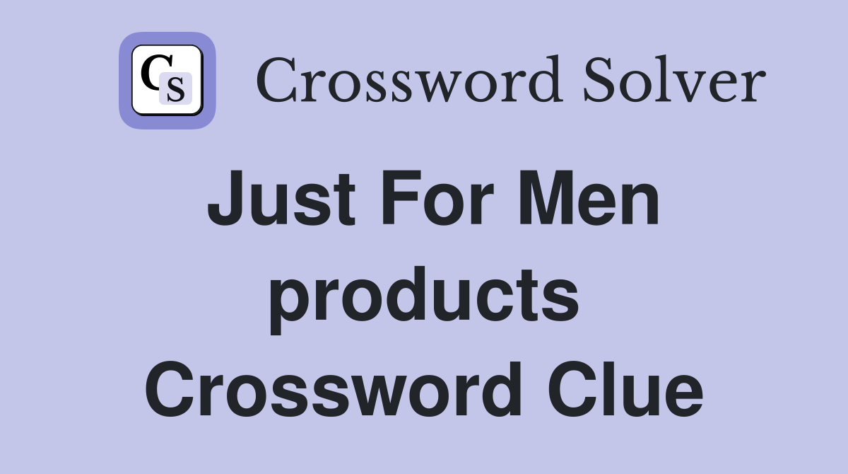 Just For Men products Crossword Clue