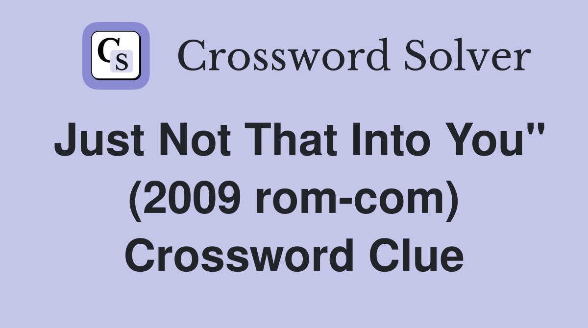 Just Not That Into You" (2009 rom-com) Crossword Clue