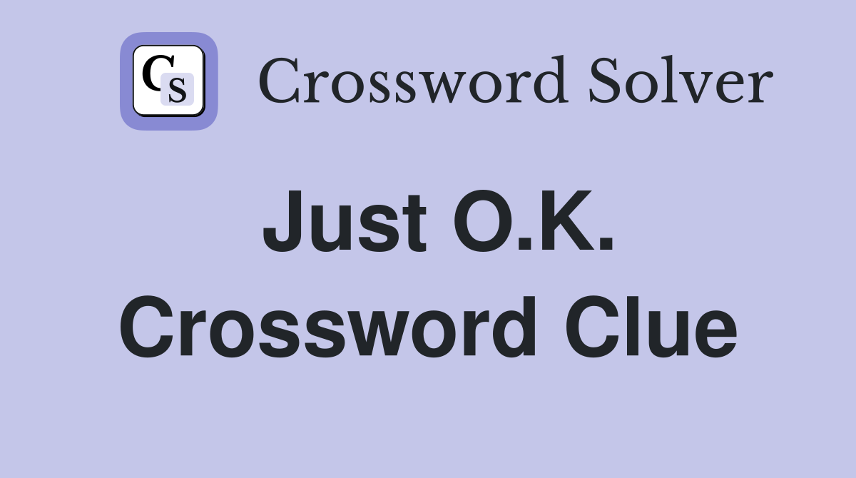 Just O.K. Crossword Clue