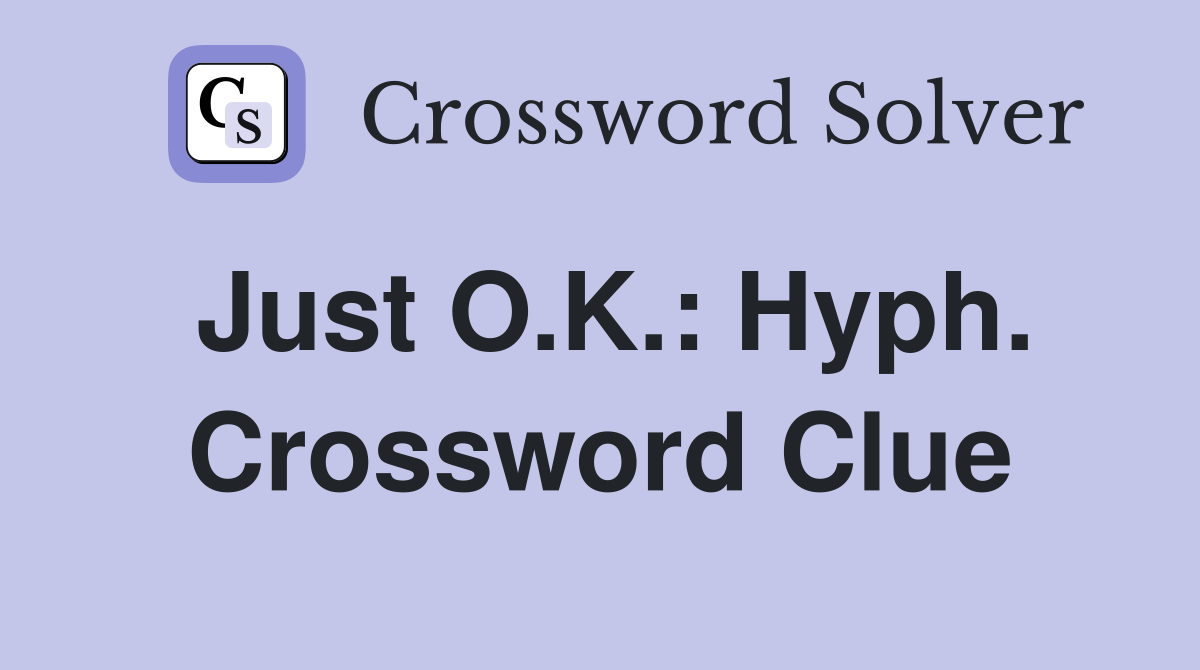 Just O.K.: Hyph. Crossword Clue