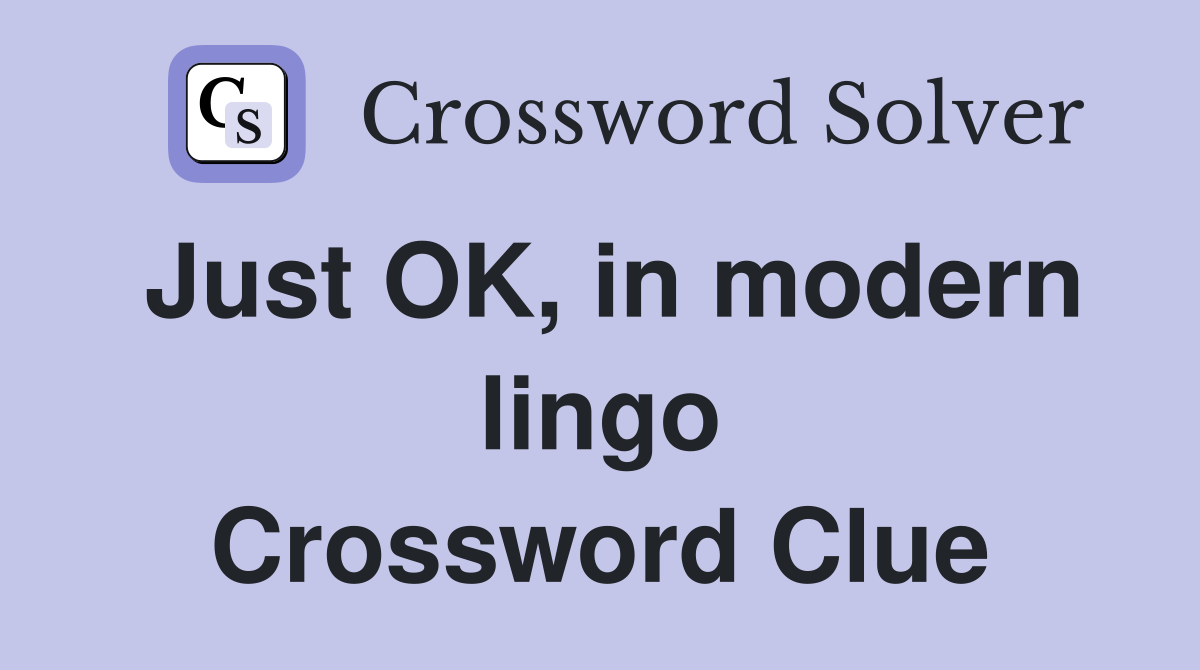 Just OK, in modern lingo Crossword Clue