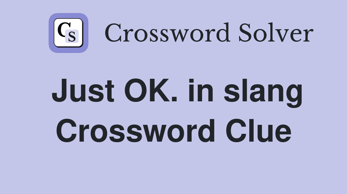 Just OK. in slang Crossword Clue