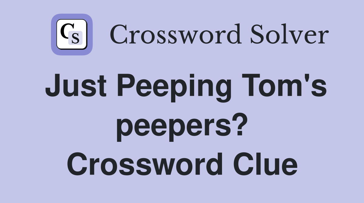 Just Peeping Tom's peepers? Crossword Clue