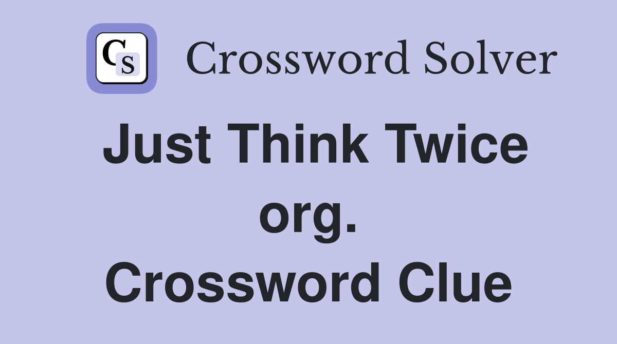 Just Think Twice org. Crossword Clue