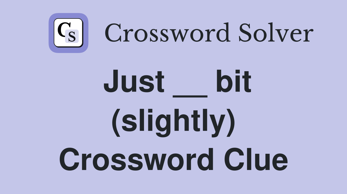 Just __ bit (slightly) Crossword Clue