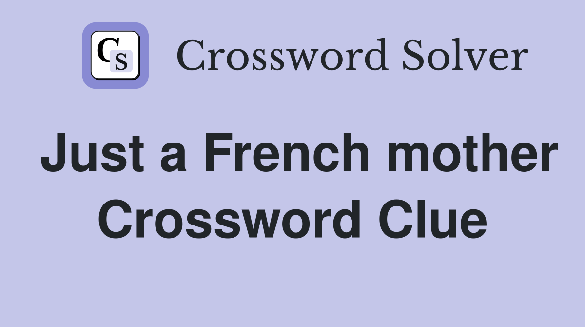 Just a French mother Crossword Clue