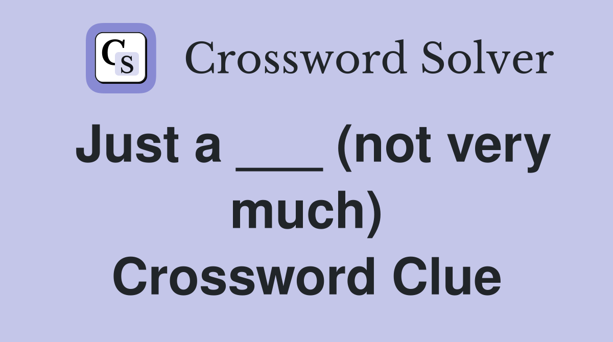 Just a ___ (not very much) Crossword Clue
