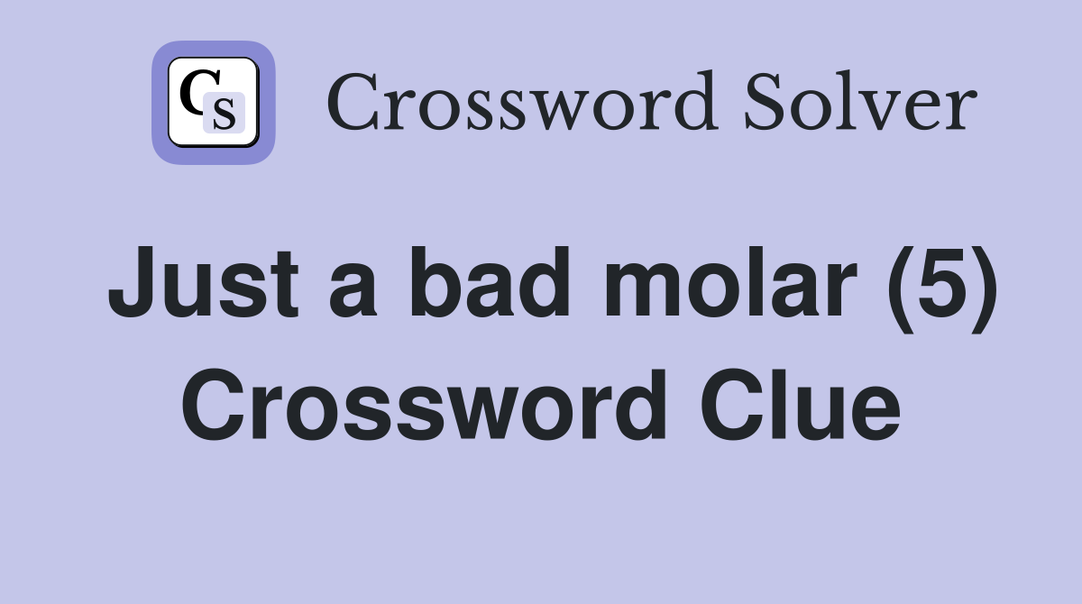 Just a bad molar (5) Crossword Clue