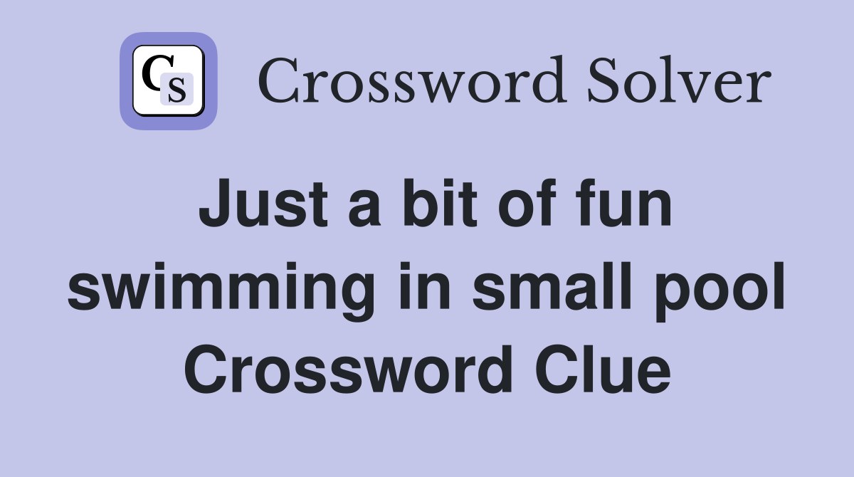 Just a bit of fun swimming in small pool Crossword Clue