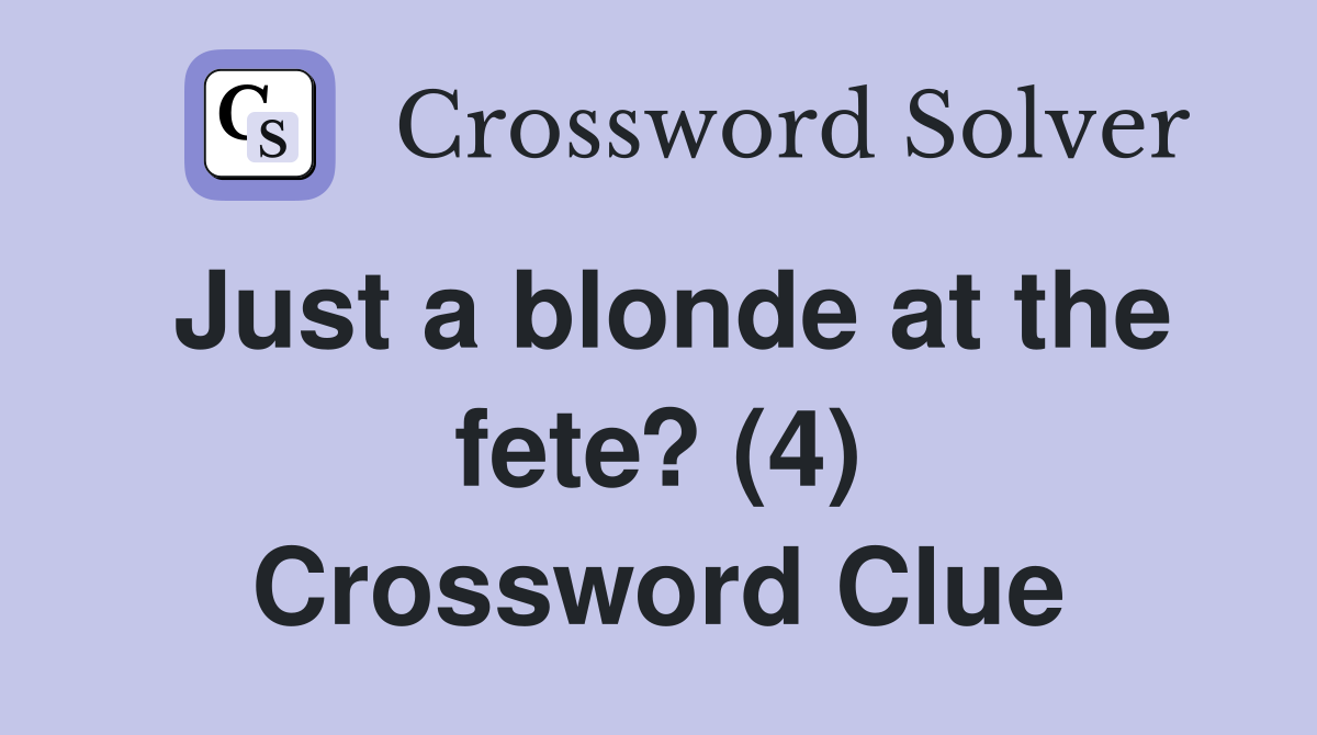 Just a blonde at the fete? (4) Crossword Clue