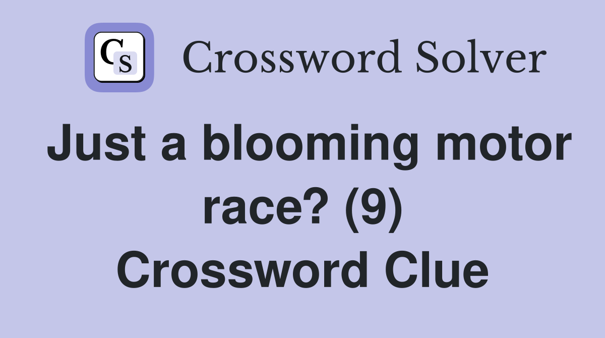 Just a blooming motor race? (9) Crossword Clue