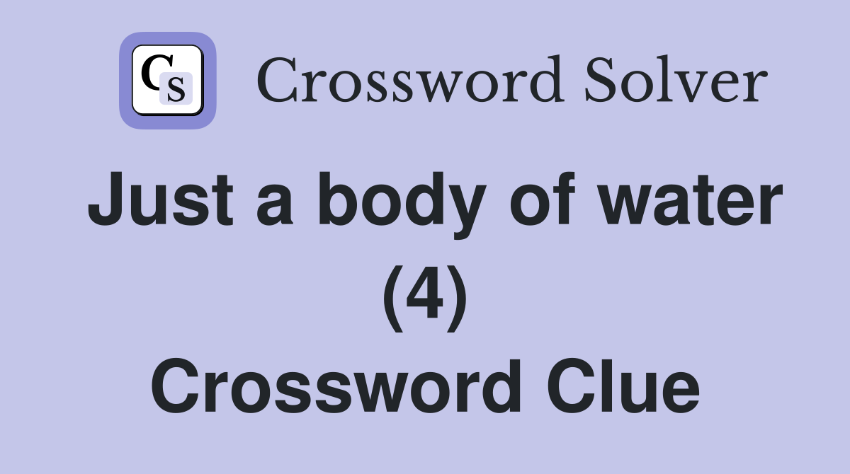 Just a body of water (4) Crossword Clue
