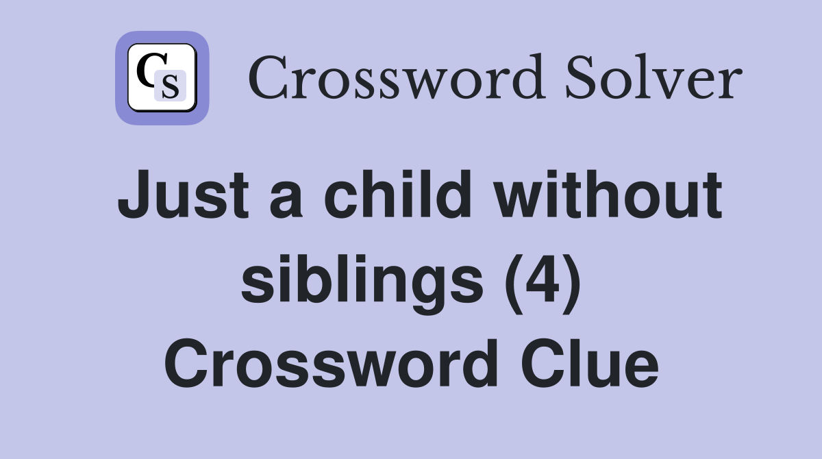 Just a child without siblings (4) Crossword Clue