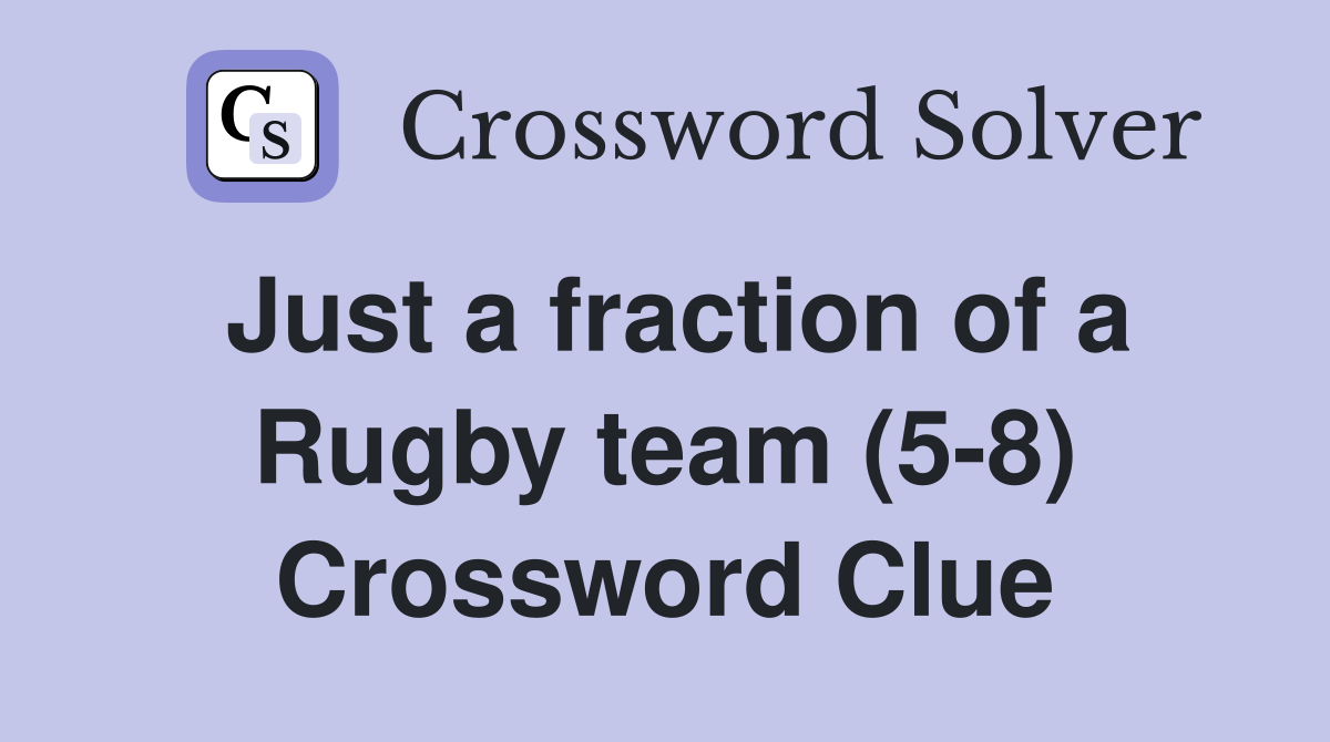 Just a fraction of a Rugby team (5-8) Crossword Clue